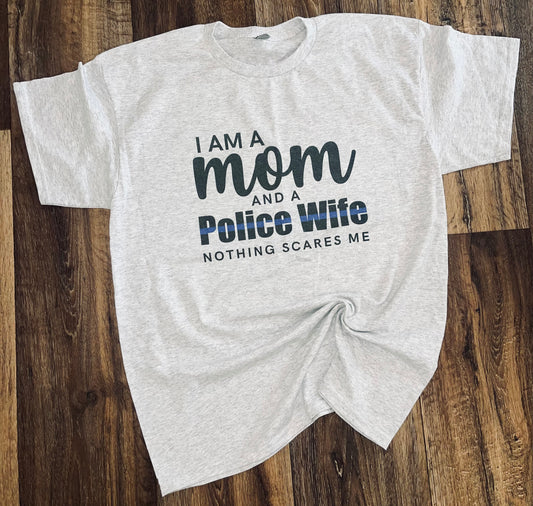 I am a mom and a police wife nothing scares me