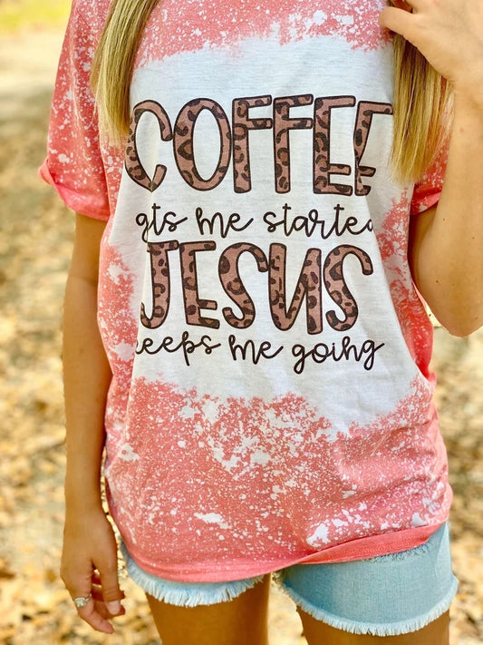 Coffee gets me started Jesus keeps me going tee