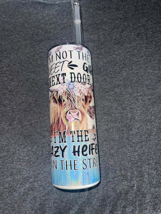 I’m not the sweet girl next door I’m the crazy heifer down the street