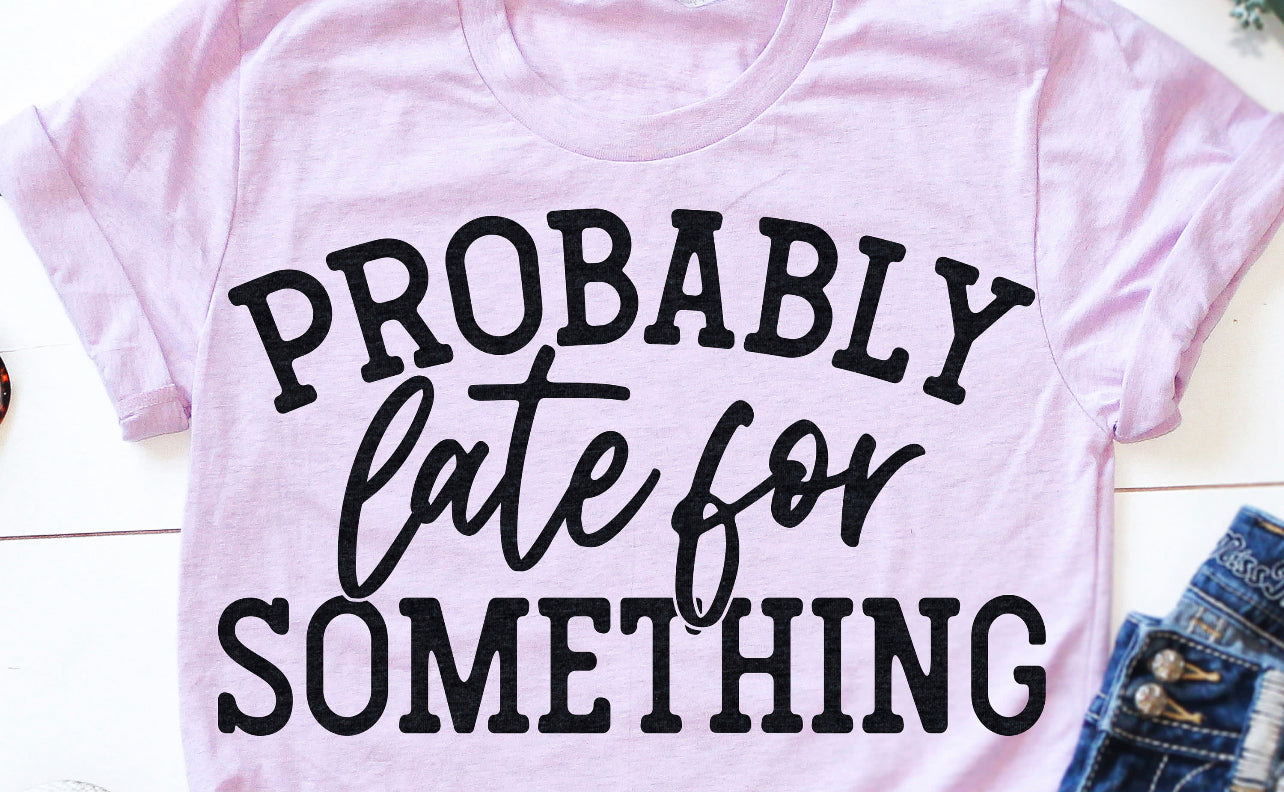 Probably late for something tee