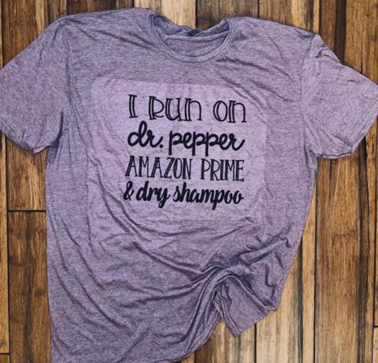 I run on Dr Pepper Amazon prime and dry shampoo tee