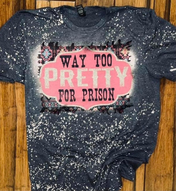 Way too pretty for prison tee