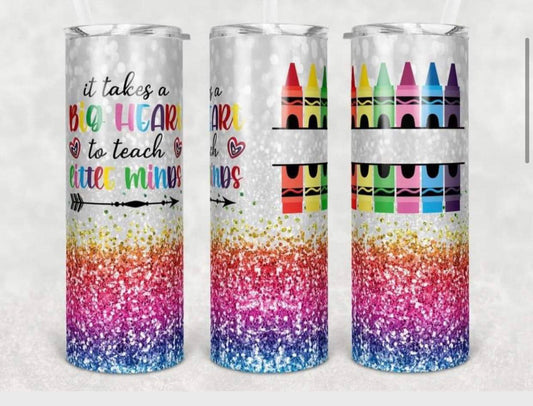 It takes a big heart to teach little minds teacher tumbler