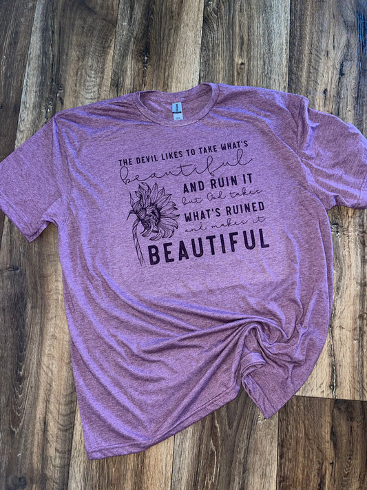 The devil likes to take what’s beautiful and ruin it tee